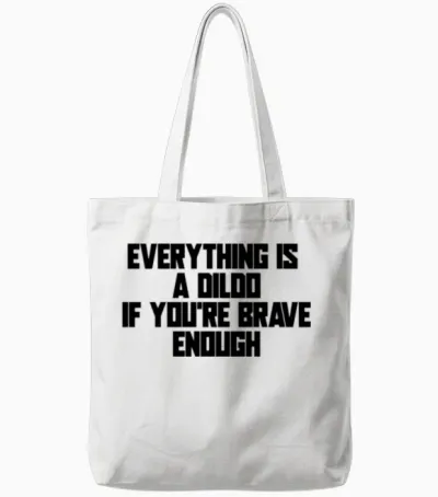 Everything Is a Dildo if You're Brave Enough Tote Bags - White