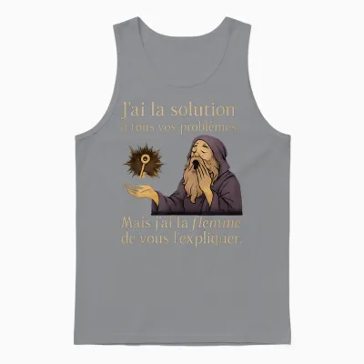 J'ai La Solution a Tous Vos Problemes - Humour Francais Unisex Tank Top - Sport Grey