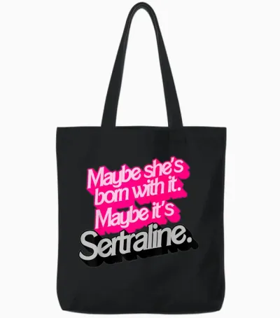 Peut-être Qu'elle Est Née Avec. Peut-être Que C'est Sertraline. Tote Bags - Black