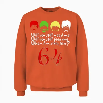 Will You Still Need Me to Feed Me When I'm 64? Father's Day T-Shirt, Black, S Unisex Sweatshirt - Orange