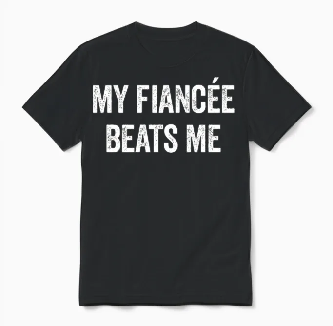My Fiancee Beats Me Funny Sarcastic Men's Fiancee Unisex T-Shirt in Black