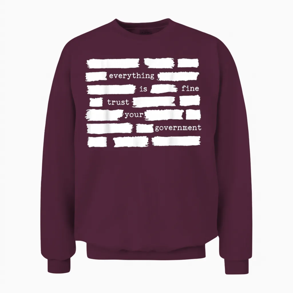 Everything Is Fine Trust Your Government Unisex Sweatshirt in Maroon