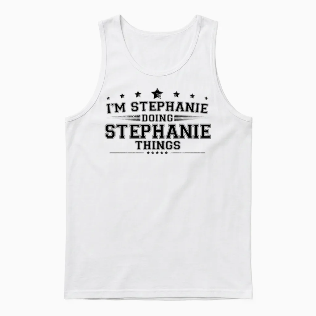 Iβm Stephanie Doing Stephanie Things Unisex Tank Top in White