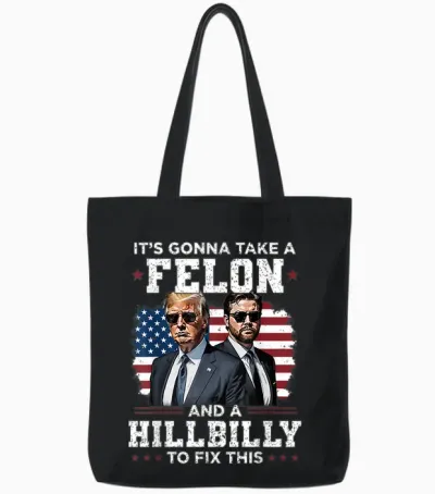 Trump Vance It's Gonna Take a Felon and a Hillbilly to Fix Tote Bags - Black