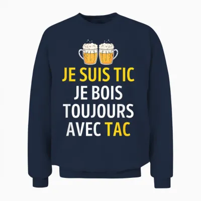 Je Suis Tic Je Bois Toujours Avec Tac - Assorted Humour Beer Unisex Sweatshirt - Navy