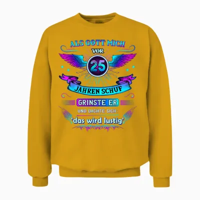 Als Gott Mich Vor 25 Jahren Schuf Grinste Er 25. Geburtstag Unisex Sweatshirt - Gold