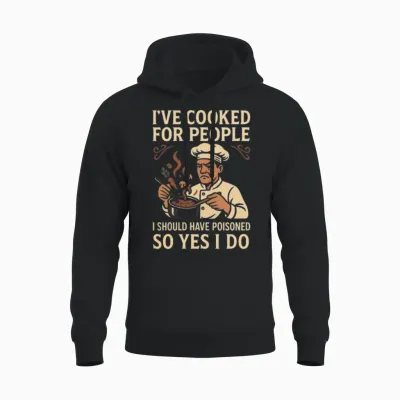 I've Cooked for People I Should Have Poisoned Unisex Hoodie - Black