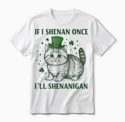 If I Shenan Once I’ll Shenanigan Funny Cat Shenanigan Unisex T-Shirt - White