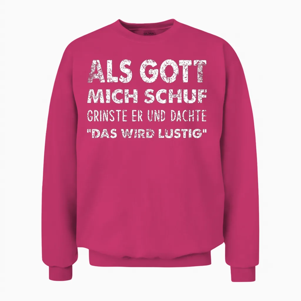 Als Gott Mich Schuf Grinste Er Und Dachte “das Wird Lustig“ Unisex Sweatshirt in Heliconia