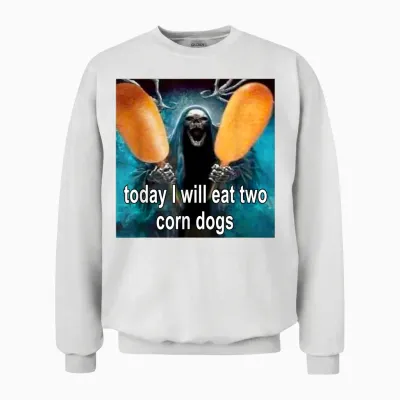 Today I Will Eat Two Corn Dogs Meme Unisex Sweatshirt - White