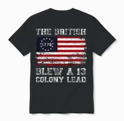 The British Blew a 13 Colony Lead Betsy Ross Unisex T-Shirt - Black