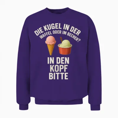 Kugel in Der Waffel Oder Im Becher? in Den Kopf Bitte Unisex Sweatshirt - Purple
