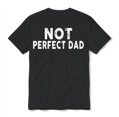 Not Perfect Dad Unisex T-Shirt - Black