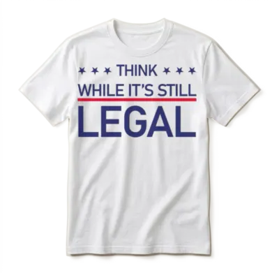 Think While Its Still Legal Unisex T-Shirt - White
