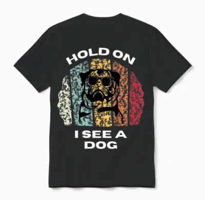 Hold on I See a Dog - Dogs Lovers Unisex T-Shirt - Black