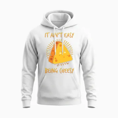 Cheese It Aint Easy Being Cheesy Unisex Hoodie - White