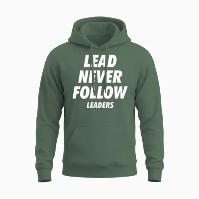 Lead Never Follow Leaders Unisex Hoodie - Military Green