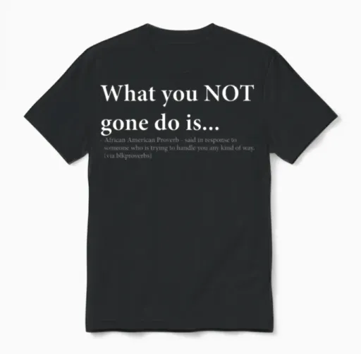 What You Not Gone Do Is Unisex T-Shirt in Black