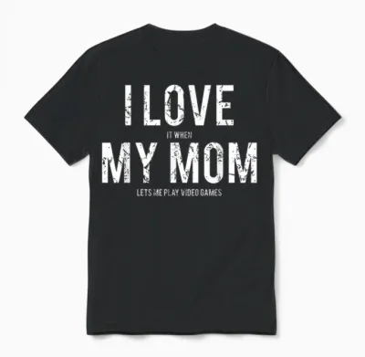 I Love My Mom T Shirt Funny Sarcastic Video Games Gift Unisex T-Shirt - Black