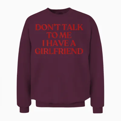 Don't Talk to Me I Have a Girlfriend Shirt Y2k Trendy Back Unisex Sweatshirt - Maroon