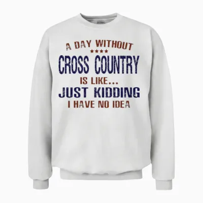 A Day Without Cross Country Funny Unisex Sweatshirt - White