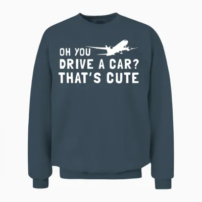 Oh You Drive a Car Thats Cute Unisex Sweatshirt - Dark Heather