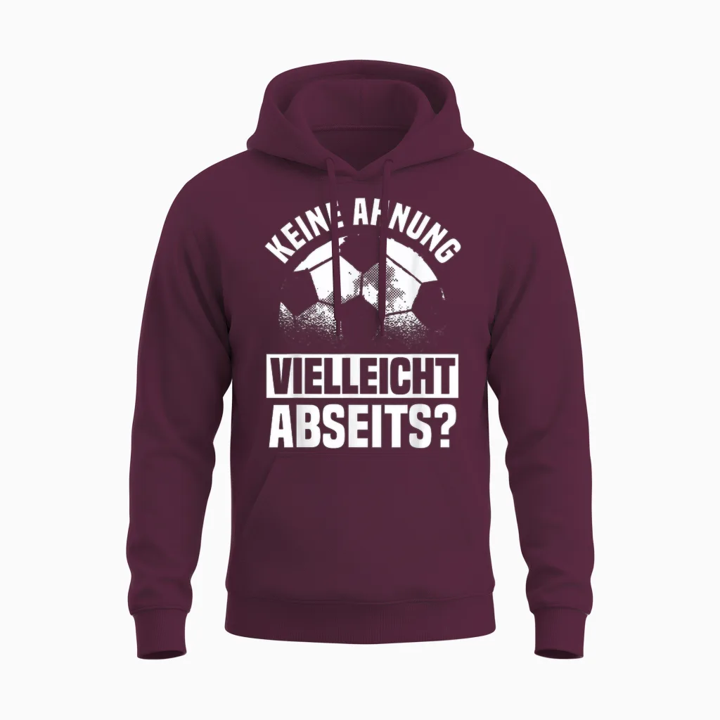 Lustiger Fußball Spruch: Keine Ahnung Vielleicht Abseits Unisex Hoodie in Maroon