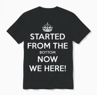 Started from the Bottom Now We Here Unisex T-Shirt - Black
