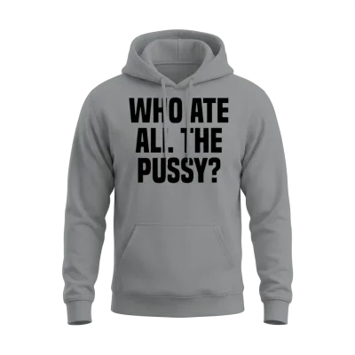 Who Ate All the Pussy Unisex Hoodie - Sport Grey