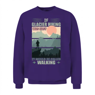 If Glacier Hiking Was Easy Unisex Sweatshirt - Purple