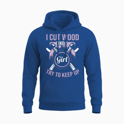 Cut Wood Like a Girl Lumberjack Unisex Hoodie - Royal