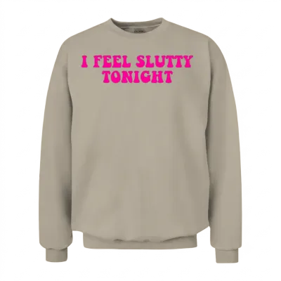 I Feel Slutty Tonight Unisex Sweatshirt - Sand