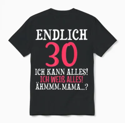 Endlich 30 Geburtstag Ich Kann Alles Ich Weiß Alles Unisex T-Shirt - Black