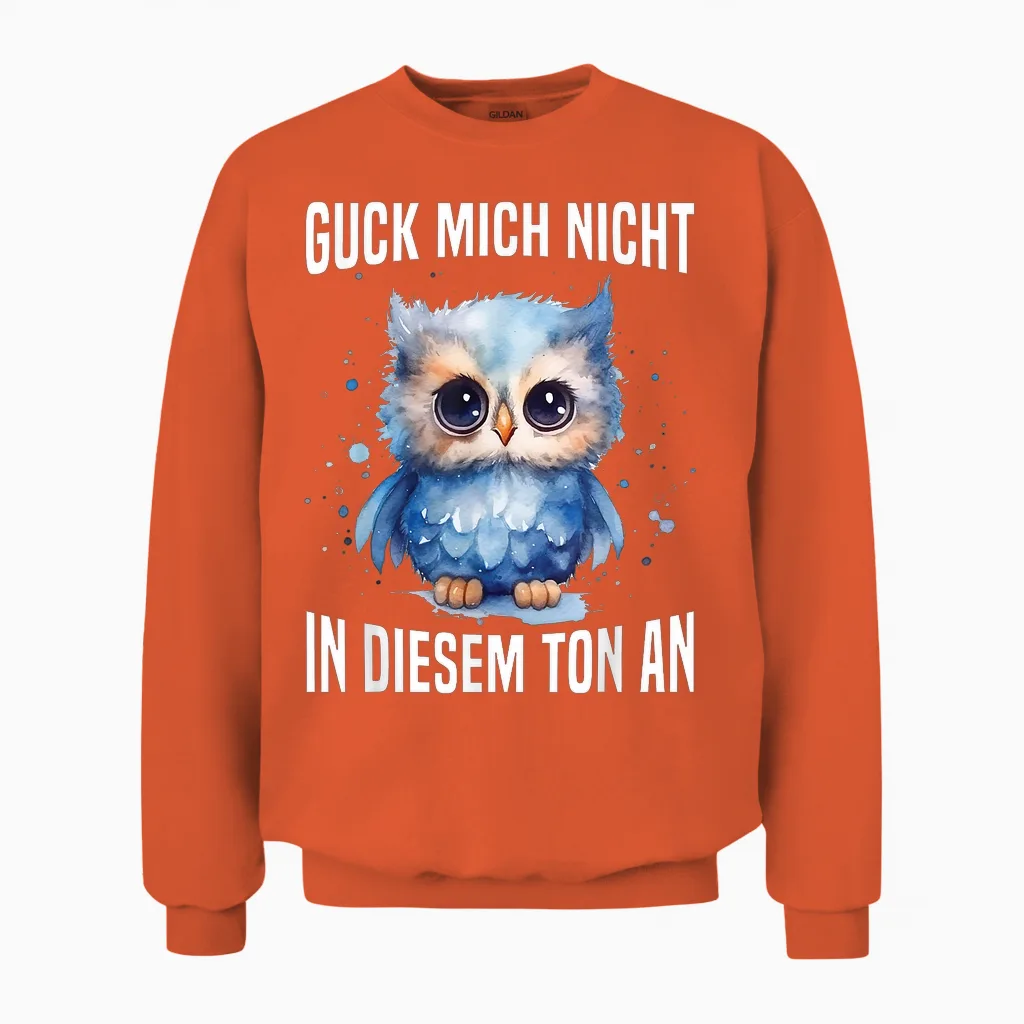 Guck Mich Nicht in Diesem Ton an Witzig Eule Vogel Spruch Unisex Sweatshirt in Orange