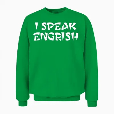 I Speak Engrish, Bad Translation, Asian English Unisex Sweatshirt - Irish Green
