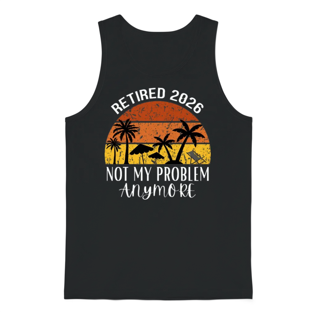 Retired 2026 Not My Problem Anymore Unisex Tank Top - Black