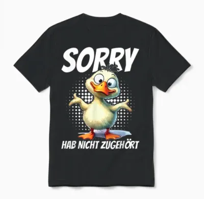 Sorry Hab Nicht Zugehört Ente Humor Lustig Spruch Unisex T-Shirt - Black