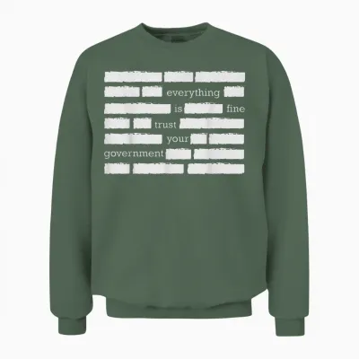 Everything Is Fine Trust Your Government Unisex Sweatshirt - Military Green