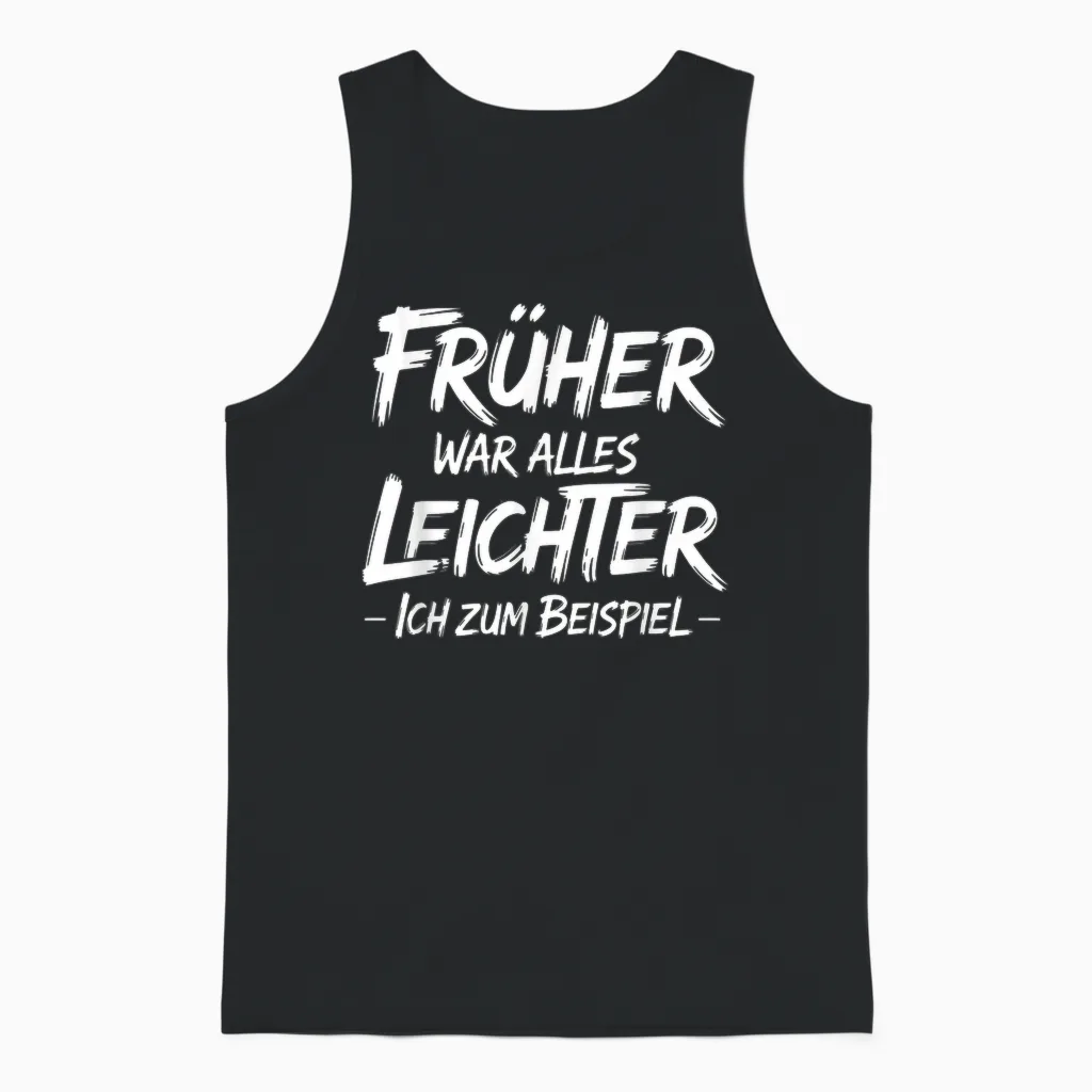 T-Shirt with German Text "früher War Alles Leichter Ich Zum Beispiel Unisex Tank Top in Black