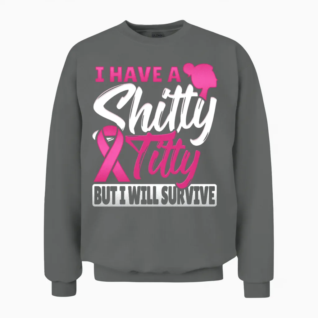 I Have a Shitty Titty but I Will Survive Breast Unisex Sweatshirt in Graphite Heather