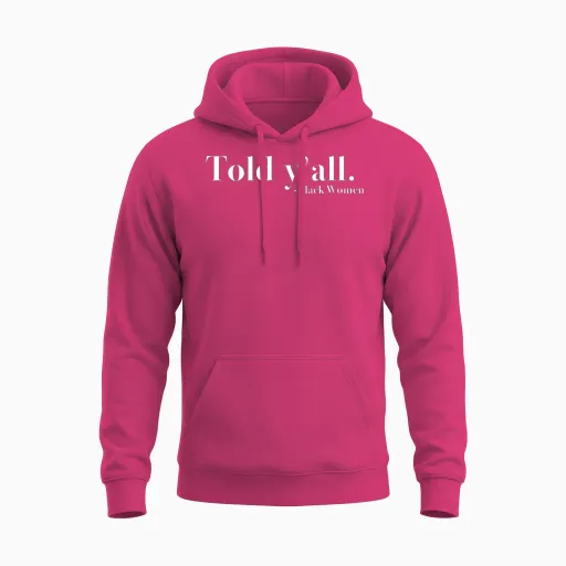 Told Y'all Unisex Hoodie in Heliconia