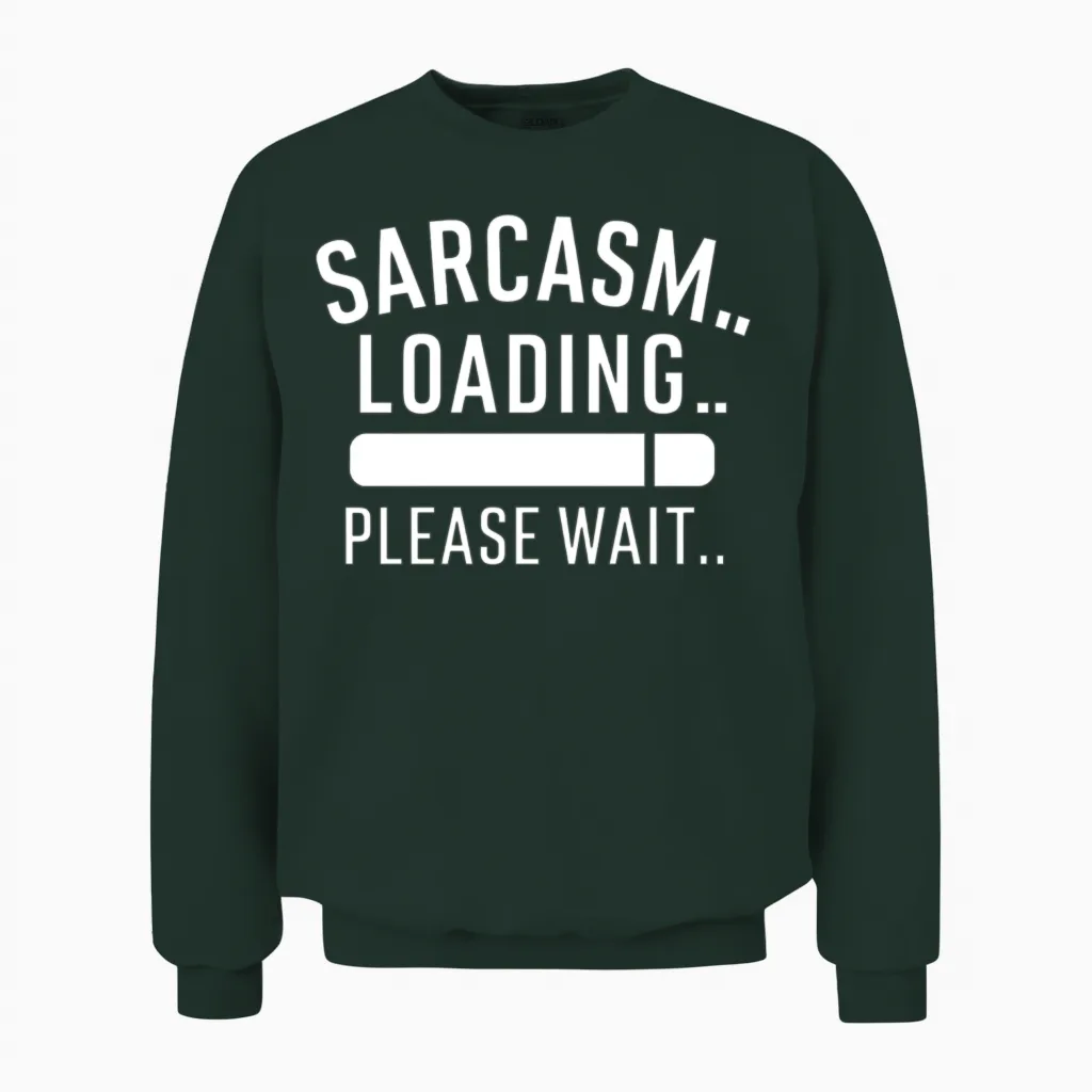 Sarcasm Loading Funny Humor - Memes & Unisex Sweatshirt in Forest