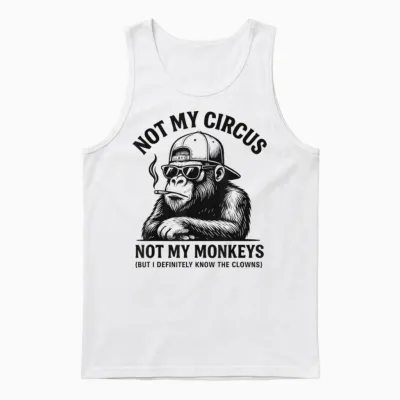 Sarcastic Smoking Gorilla, Not My Circus, Not My Monkeys Unisex Tank Top - White