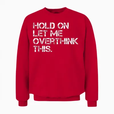 Funny Sarcastic Quote Hold on Let Me Overthink This Unisex Sweatshirt - Red