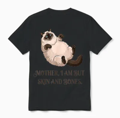 Katzenmutter I Am but Skin and Bones Lustiges Fat-Cat Meme Zitat Unisex T-Shirt - Black