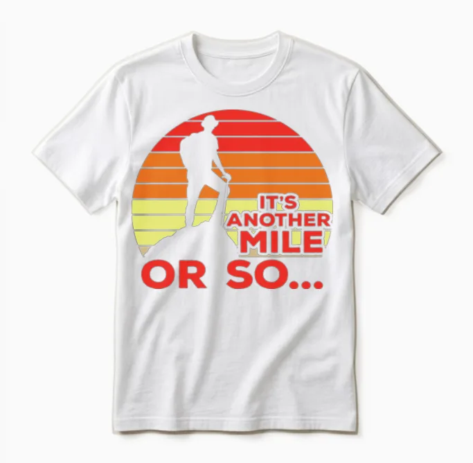 Its Another Mile or So Hiking Joke Unisex T-Shirt in White