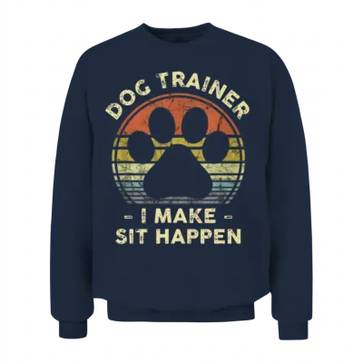 Dog Trainer I Make Sit Happen Funny Pun Gift for A Unisex Sweatshirt - Navy