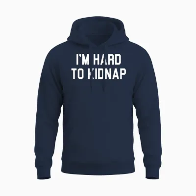 I'm Hard to Kidnap Funny Plus Size Humor Unisex Hoodie - Navy