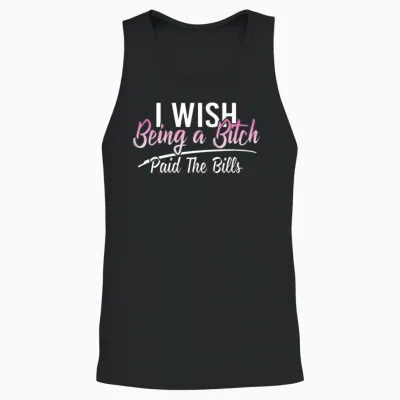 I Wish Being a Bitch Paid the Bills Funny Sassy Unisex Tank Top - Black