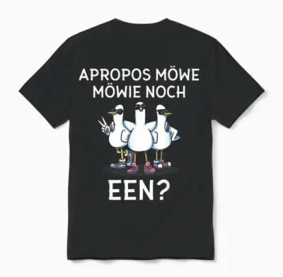 Apropos Möwe Möwie Noch Een Norddeutschland Plattdeutsch Unisex T-Shirt - Black
